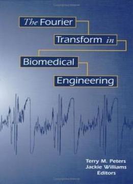 The Fourier Transform In Biomedical Engineering (applied And Numerical Harmonic Analysis)