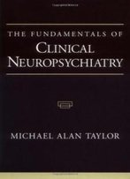 The Fundamentals Of Clinical Neuropsychiatry (Contemporary Neurology)
