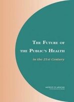 The Future Of The Public's Health In The 21st Century