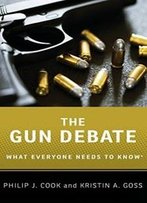 The Gun Debate: What Everyone Needs To Know®