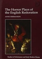 The Horror Plays Of The English Restoration (Studies In Performance And Early Modern Drama)