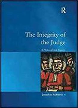 The Integrity Of The Judge: A Philosophical Inquiry (law, Justice And Power)