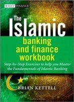 The Islamic Banking And Finance Workbook: Step-By-Step Exercises To Help You Master The Fundamentals Of Islamic Banking And Finance (The Wiley Finance Series)