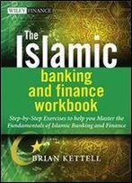 The Islamic Banking And Finance Workbook: Step-By-Step Exercises To Help You Master The Fundamentals Of Islamic Banking And Finance