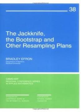 The Jackknife, The Bootstrap, And Other Resampling Plans (cbms-nsf Regional Conference Series In Applied Mathematics)