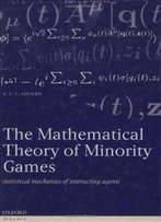 The Mathematical Theory Of Minority Games: Statistical Mechanics Of Interacting Agents (Oxford Finance)