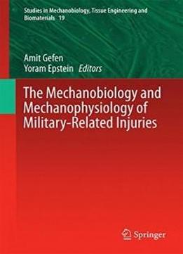 The Mechanobiology And Mechanophysiology Of Military-related Injuries (studies In Mechanobiology, Tissue Engineering And Biomaterials)