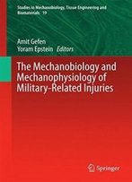 The Mechanobiology And Mechanophysiology Of Military-Related Injuries (Studies In Mechanobiology, Tissue Engineering And Biomaterials)