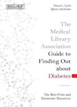 The Medical Library Association Guide To Finding Out About Diabetes: The Best Print And Electronic Resources (medical Library Association Guides)