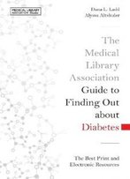 The Medical Library Association Guide To Finding Out About Diabetes: The Best Print And Electronic Resources (Medical Library Association Guides)