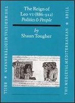 The Medieval Mediterranean, The Reign Of Leo Vi (886-912): Politics And People (Philosophy Of History And Culture,)