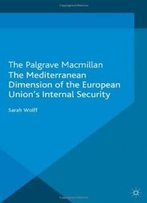 The Mediterranean Dimension Of The European Union's Internal Security (Palgrave Studies In European Union Politics)