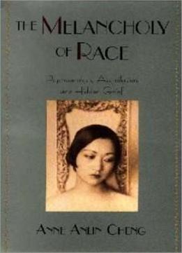 The Melancholy Of Race: Psychoanalysis, Assimilation, And Hidden Grief (race And American Culture)