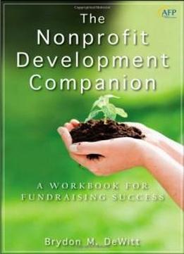 The Nonprofit Development Companion: A Workbook For Fundraising Success (the Afp/wiley Fund Development Series)