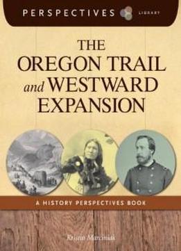 The Oregon Trail And Westward Expansion: A History Perspectives Book (perspectives Library)