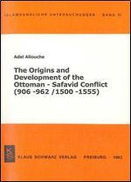 The Origins And Development Of The Ottoman Safavid Conflict (906 962/1500 1555)