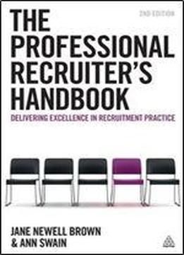 The Professional Recruiter's Handbook: Delivering Excellence In Recruitment Practice