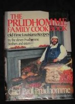 The Prudhomme Family Cookbook: Old-Time Louisiana Recipes By The Eleven Prudhomme Brothers And Sisters And Chef Paul Prudhomme