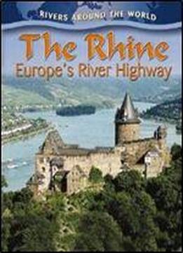 The Rhine: Europe's River Highway (rivers Around The World (paperback))