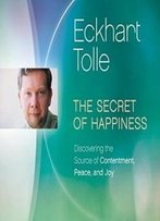 The Secret Of Happiness: Discovering The Source Of Contentment, Peace, And Joy