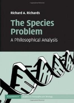 The Species Problem: A Philosophical Analysis (cambridge Studies In Philosophy And Biology)