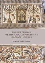 The Subversion Of The Apocalypses In The Book Of Jubilees (Early Judaism And Its Literature)