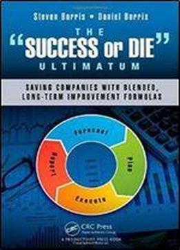 The Success Or Die Ultimatum: Saving Companies With Blended, Long-term Improvement Formulas