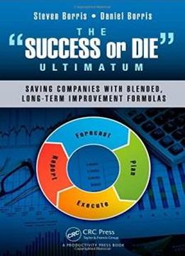 The "success Or Die" Ultimatum: Saving Companies With Blended, Long-term Inprovement Formulas