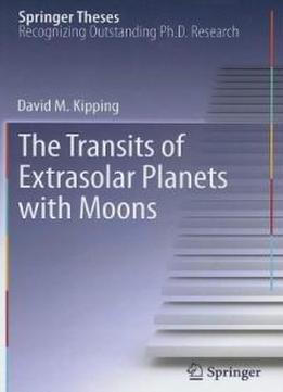 The Transits Of Extrasolar Planets With Moons (springer Theses)