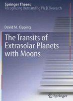 The Transits Of Extrasolar Planets With Moons (Springer Theses)