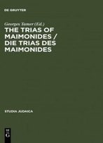 The Trias Of Maimonides: Jewish, Arabic, And Ancient Culture Of Knowledge (Studia Judaica)