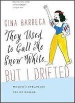 They Used To Call Me Snow White . . . But I Drifted: Womens Strategic Use Of Humor