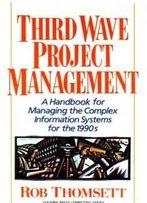 Third Wave Project Management: A Handbook For Managing The Complex Information System For The 1990'S