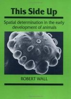 This Side Up: Spatial Determination In The Early Development Of Animals (Developmental And Cell Biology Series)