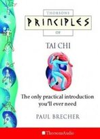Thorsons Principles Of Tai Chi: The Only Practical Introduction You'll Ever Need