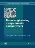 Tissue Engineering Using Ceramics And Polymers