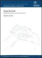 Total St Gall: Medieval Monastary As A Disciplinary Institution (Stockholm History)
