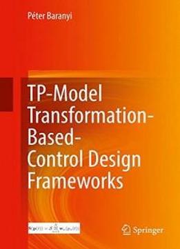 Tp-model Transformation-based-control Design Frameworks