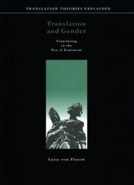 Translation And Gender: Translating In The 'era Of Feminism' (perspectives On Translation)
