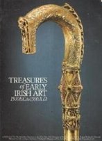 Treasures Of Early Irish Art, 1500 B.C. To 1500 A.D: From The Collections Of The National Museum Of Ireland, Royal Irish Academy, Trinity College, Dublin