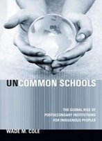 Uncommon Schools: The Global Rise Of Postsecondary Institutions For Indigenous Peoples