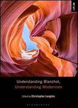 Understanding Blanchot, Understanding Modernism (understanding Philosophy, Understanding Modernism)