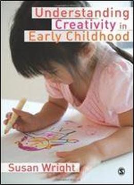 Understanding Creativity In Early Childhood: Meaning-making And Childrens Drawing