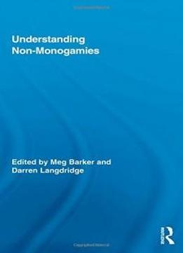 Understanding Non-monogamies (routledge Research In Gender And Society)