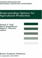 Understanding Options For Agricultural Production (System Approaches For Sustainable Agricultural Development)