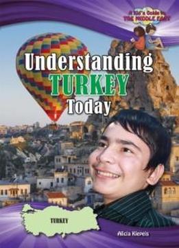 Understanding Turkey Today (kid's Guide To The Middle East)