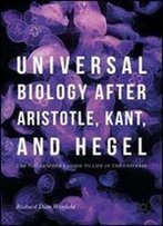 Universal Biology After Aristotle, Kant, And Hegel: The Philosopher's Guide To Life In The Universe