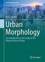 Urban Morphology: An Introduction To The Study Of The Physical Form Of Cities (The Urban Book Series)