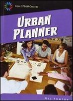 Urban Planner (21st Century Skills Library: Cool Steam Careers)