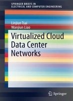 Virtualized Cloud Data Center Networks: Issues In Resource Management. (Springerbriefs In Electrical And Computer Engineering)